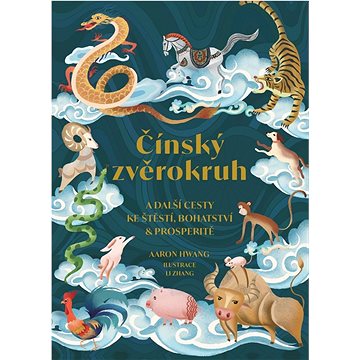 

Čínský zvěrokruh: A další cesty ke štěstí, bohatství a prosperitě