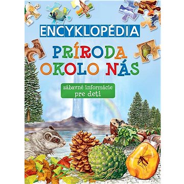 

Encyklopédia Príroda okolo nás: zábavné informácie pre deti