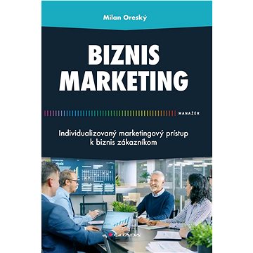 

Biznis marketing: : Individualizovaný marketingový prístup kbiznis zákazníkom