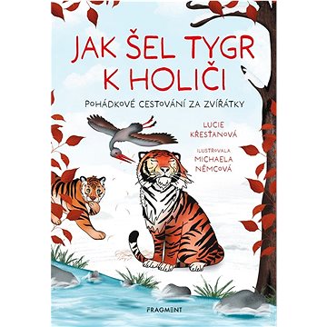 

Jak šel tygr k holiči: Pohádkové cestování za zvířátky