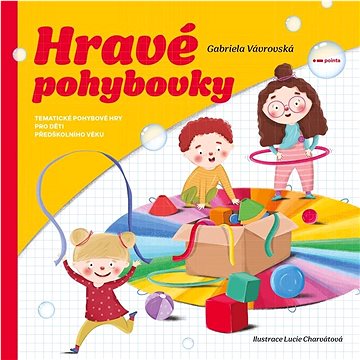 

Hravé pohybovky: Tematické pohybové hry pro děti předškolního věku