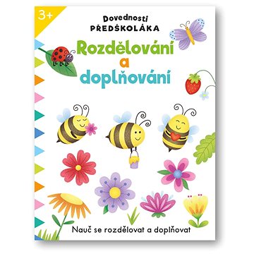 

Dovednosti předškoláka Rozdělování a doplňování: Nauč se rozdělovat a doplňovat