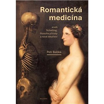 

Romantická medicína: aneb Schelling, filosofie přírody a nové lékařství I. díl.