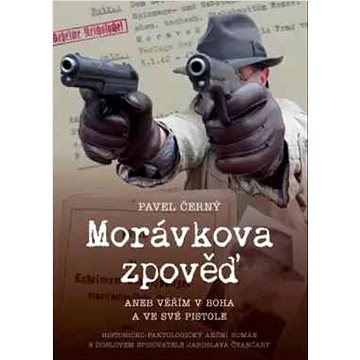 

Morávkova zpověď: Věřím v Boha a své pistole