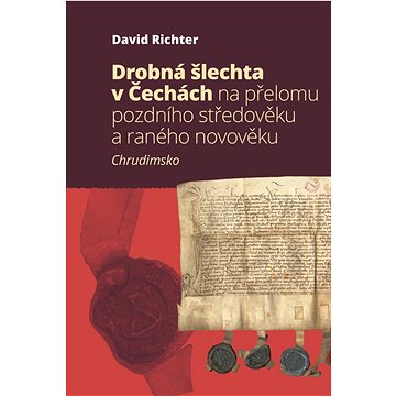 

Drobná šlechta v Čechách na přelomu pozdního středověku a raného novověku: Chrudimsko