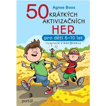

50 krátkých aktivizačních her: pro děti 6 - 10 let