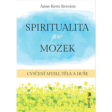 

Spiritualita pro mozek: Cvičení mysli, těla a duše
