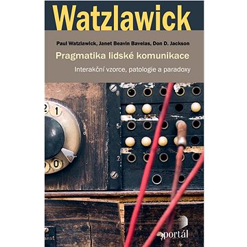 

Pragmatika lidské komunikace: Interakční vzorce, patologie a paradoxy