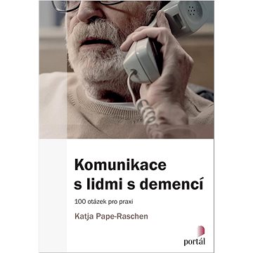 

Komunikace s lidmi s demencí: 100 otázek pro praxi