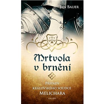 

Mrtvola v brnění: Případy královského soudce Melichara