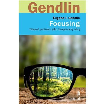 

Focusing: Tělesné prožívání jako terapeutický zdroj