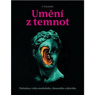 

Umění z temnot: Pokladnice všeho morbidního, chmurného a děsivého