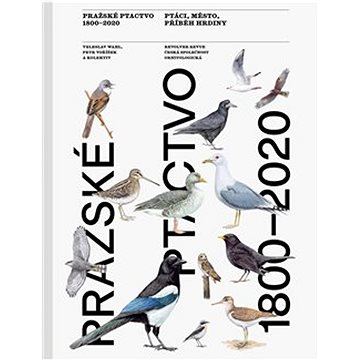 

Pražské ptactvo 1800–2020: Ptáci, město, příběh hrdiny