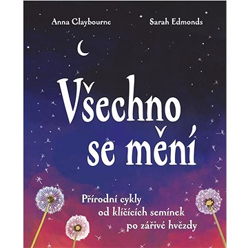 

Všechno se mění: Přírodní cykly od klíčících semínek po zářivé hvězdy