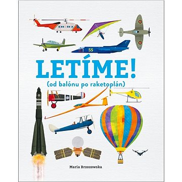 

Letíme!: (od balónu po raketoplán)