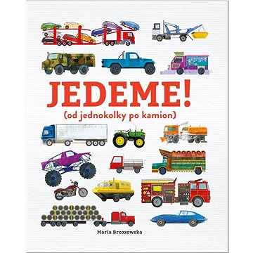 

Jedeme!: (od jednokolky po kamion)