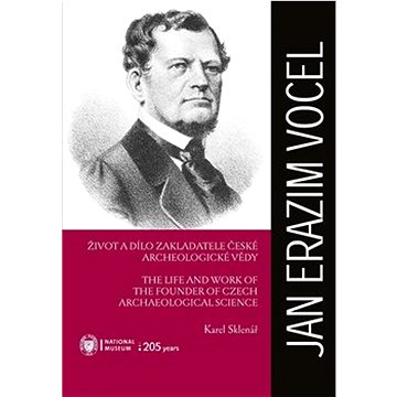 

Jan Erazim Vocel: Život a dílo zakladatele české archeologické vědy