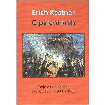 

O pálení kníh: Eseje o udalostiach z rokov 1817, 1933 a 1965