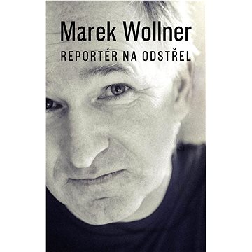 

Marek Wollner Reportér na odstřel