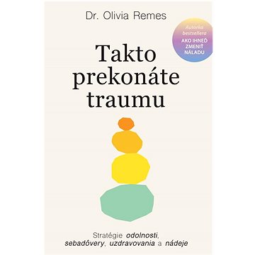 

Takto prekonáte traumu: Stratégie odolnosti, sebadôvery, uzdravovania a nádeje