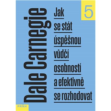 

Jak se stát úspěšnou vůdčí osobností a efektivně se rozhodovat: 5. díl