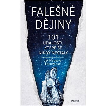 

Falešné dějiny 101 událostí, které se nikdy nestaly