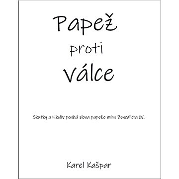 

Papež proti válce: Skutky a nikoliv pouhá slova papeže míru Benedikta XV.