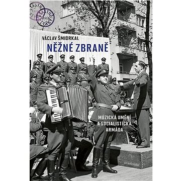 

Něžné zbraně: Múzická umění a socialistická armáda