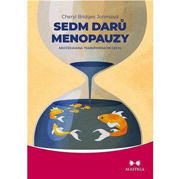 

Sedm darů menopauzy: Neočekávaná transformační cesta