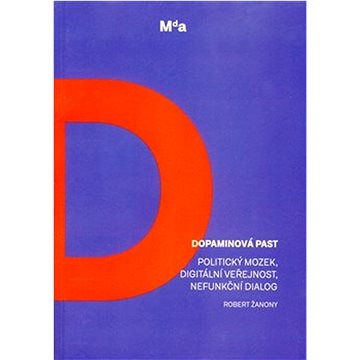 

Dopaminová past: Politický mozek, digitální veřejnost, nefunkční dialog