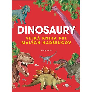 

Dinosaury: Veľká kniha pre malých nadšencov