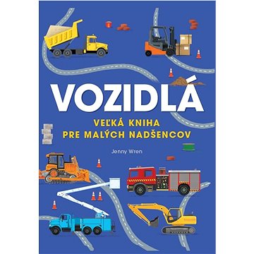 

Vozidlá: Veľká kniha pre malých nadšencov