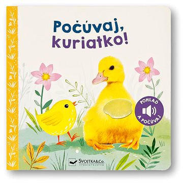 

Počúvaj, kuriatko!