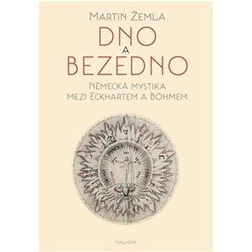 

Dno a bezedno: Německá mystika mezi Eckhartem a Böhmem