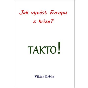 

Jak vyvést Evropu z krize Takto!