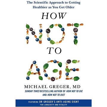 

How Not to Age: The Scientific Approach to Getting Healthier as You Get Older