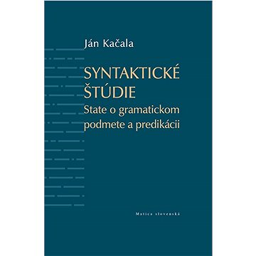 

Syntaktické štúdie: State o gramatickom podmete a predikácii