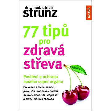 

77 tipů pro zdravá střeva: Posílení a ochrana našeho super orgánu