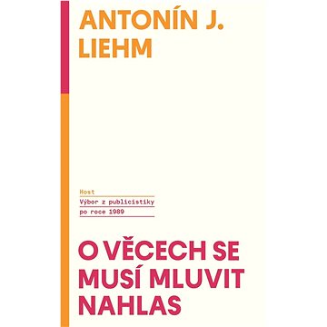 

O věcech se musí mluvit nahlas: Výbor z publicistiky po roce 1989