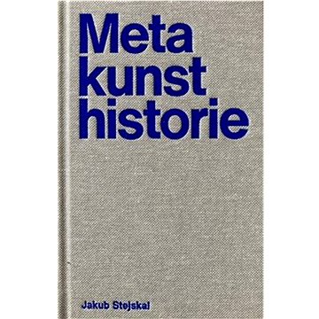

Metakunsthistorie: Pojmy a dojmy uměleckohistorické představivosti