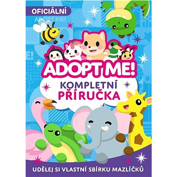 

Adopt Me! Kompletní příručka: Udělej si vlastní sbírku mazlíčků