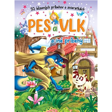 

Pes a vlk a iné príbehy: 50 úžasných príbehov o zvieratkách
