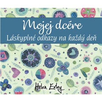 

Mojej dcére: Láskyplné odkazy na každý deň