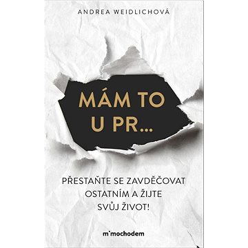

Mám to u pr…: Přestaňte se zavděčovat ostatním a žijte svůj život!