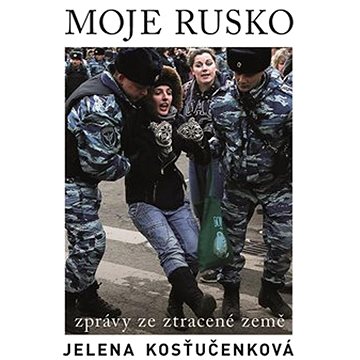 

Moje Rusko: Zprávy ze ztracené země