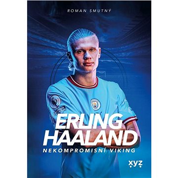 

Erling Haaland: Nekompromisní Viking