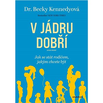 

V jádru dobří: Jak se stát rodičem, jakým chcete být