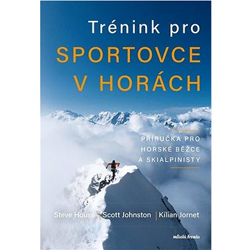 

Trénink pro sportovce v horách: Příručka pro horské běžce a skialpinisty