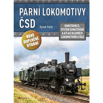

Parní lokomotivy ČSD: Konstrukce, systém označování a atlas hlavních lokomotivních řad