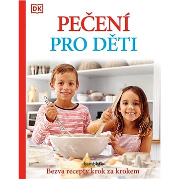 

Pečení pro děti: Bezva recepty krok za krokem